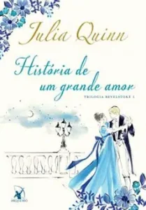 «História de um grande amor (Trilogia Bevelstoke Livro 1)» Julia Quinn