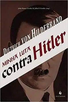 «Minha Luta Contra Hitler» Dietrich Von Hildebrand