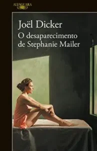 «O desaparecimento de Stephanie Mailer» Joël Dicker