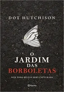 «O jardim das borboletas» Dot Hutchison