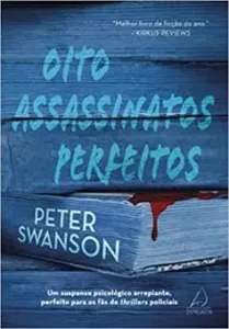 «Oito assassinatos perfeitos: Um suspense psicológico arrepiante, perfeito para os fãs de thrillers policiais» Peter Swanson