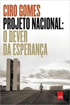 «Projeto Nacional: O dever da esperança» Ciro Gomes