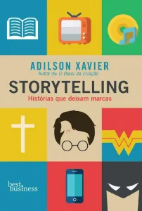 «Storytelling: Histórias que deixam marcas» Adilson Xavier