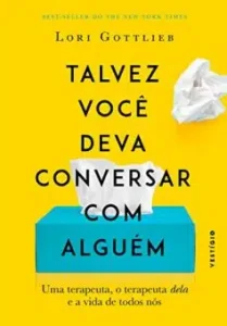 «Talvez você deva conversar com alguém: Uma terapeuta, o terapeuta dela e a vida de todos nós» Lori Gottlieb