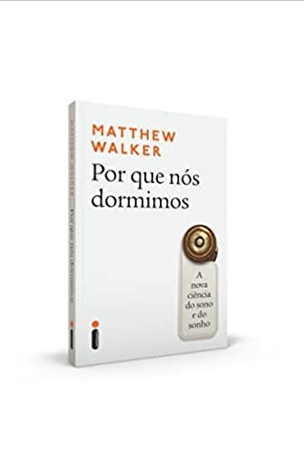 «Por Que Nós Dormimos: A Nova Ciência do Sono e do Sonho» Matthew Walker