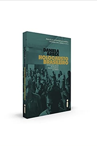 «Holocausto Brasileiro: Genocídio: 60 mil mortos no maior hospício do Brasil» Daniela Arbex