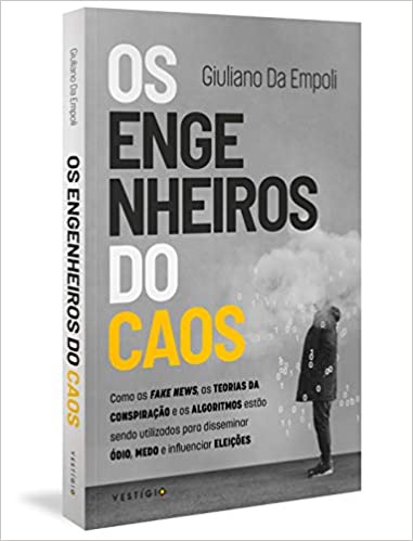 «Os engenheiros do caos: Como as fake news, as teorias da conspiração e os algoritmos estão sendo utilizados para disseminar ódio, medo e influenciar eleições: 1» Giuliano da Empoli