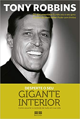 «Desperte o seu gigante interior: Como assumir o controle de tudo em sua vida» Tony Robbins