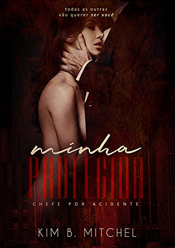 «Minha Protegida: Chefe por Acidente» Kim B Mitchel