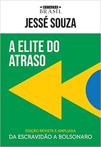 «A elite do atraso: Da escravidão a Bolsonaro» Jessé Souza