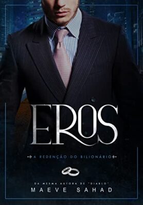 «EROS – A REDENÇÃO DO BILIONÁRIO» Maeve Sahad