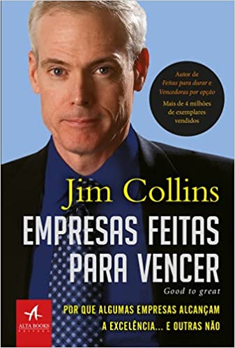 «Empresas feitas para vencer: Por que algumas empresas alcançam a excelência… e outras não» Jim Collins