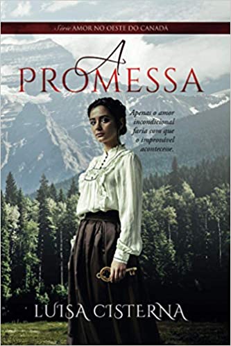 «A Promessa: Amor no Oeste do Canadá – Livro 1» Luisa Cisterna