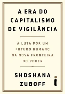 «A Era do Capitalismo de Vigilância» Shoshana Zuboff