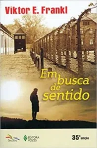 «Em Busca De Sentido: Um psicólogo no campo de concentração» Viktor E. Frankl