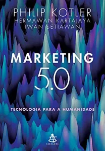 «Marketing 5.0: Tecnologia para a humanidade» Phillip Kotler