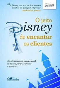 «O Jeito Disney de Encantar os Clientes» Vários Autores