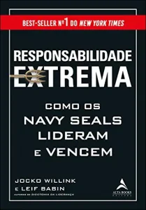 «Responsabilidade Extrema: Como os Navy Seals Lideram e Vencem» Jocko Willink