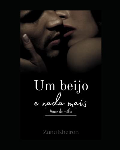 «Um beijo e nada mais: Amor de máfia» Zana Kheiron