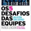 «Os 5 desafios das equipes: Uma história sobre liderança» Patrick Lencioni Baixar livro grátis pdf, epub, mobi Leia online sem registro