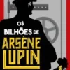 «Os bilhões de Arsène Lupin» Maurice Leblanc Baixar livro grátis pdf, epub, mobi Leia online sem registro