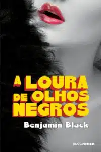 «A Loura de Olhos Negros» Benjamin Black