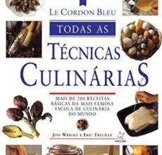 «Le Cordon Bleu : Todas as técnicas culinárias» Jeni Wright, Eric Treuille Baixar livro grátis pdf, epub, mobi Leia online sem registro