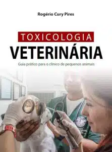 «TOXICOLOGIA VETERINÁRIA: Guia prático para o clínico de pequenos animais» Rogério Cury Pires