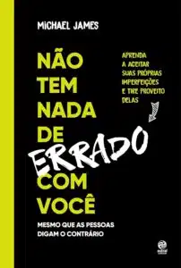 «Não tem nada de errado com você: Aprenda a aceitar suas imperfeições e tire proveito delas» Michael James