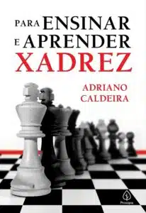 «Para ensinar e aprender xadrez» Adriano Caldeira
