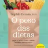 «O peso das dietas: Faça as pazes com a comida dizendo não às dietas» Sophie Deram Baixar livro grátis pdf, epub, mobi Leia online sem registro