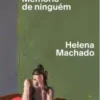 «Memória de ninguém» Helena Machado Baixar livro grátis pdf, epub, mobi Leia online sem registro