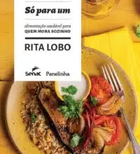 «Só para um: alimentação saudável para quem mora sozinho: 3» Rita Lobo Baixar livro grátis pdf, epub, mobi Leia online sem registro
