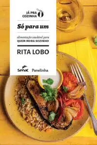 «Só para um: alimentação saudável para quem mora sozinho: 3» Rita Lobo