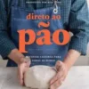 «Direto ao pão: receitas caseiras para todas as horas» Luiz Américo Camargo Baixar livro grátis pdf, epub, mobi Leia online sem registro