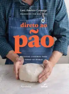 «Direto ao pão: receitas caseiras para todas as horas» Luiz Américo Camargo