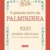 «O grande livro da Palmirinha: 1000 receitas deliciosas da vovó mais querida do Brasil» Palmira Nery da Silva Onofre Baixar livro grátis pdf, epub, mobi Leia online sem registro