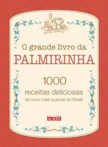 «O grande livro da Palmirinha: 1000 receitas deliciosas da vovó mais querida do Brasil» Palmira Nery da Silva Onofre