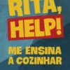«Rita, help!: Me ensina a cozinhar» Rita Lobo Baixar livro grátis pdf, epub, mobi Leia online sem registro