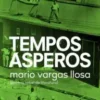 «Tempos ásperos» Mario Vargas Llosa Baixar livro grátis pdf, epub, mobi Leia online sem registro